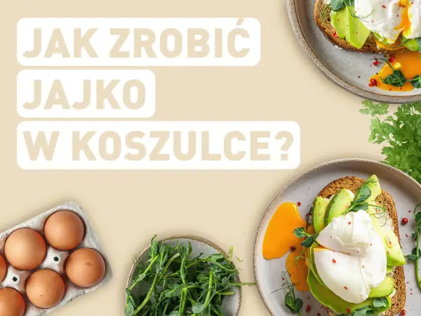 Jajko w koszulce - jak zrobić idealne? Poradnik krok po kroku
